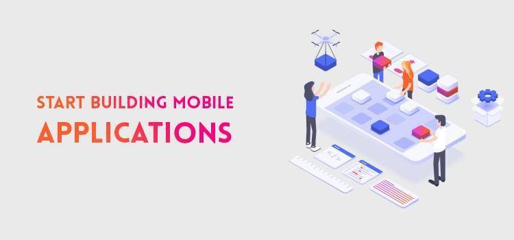 Start Building Mobile Applications