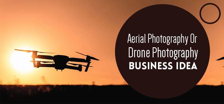 Aerial Photography Or Drone Photography Business Idea