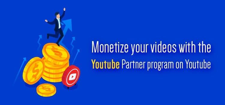 Monetize your videos with the Youtube Partner program on Youtube
