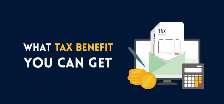what tax benefit you can get?