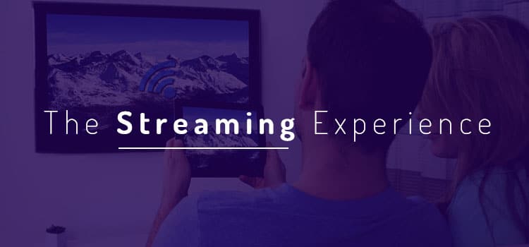 The Streaming Experience