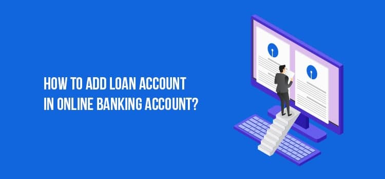 How to ADD Loan Account in an Online Banking Account