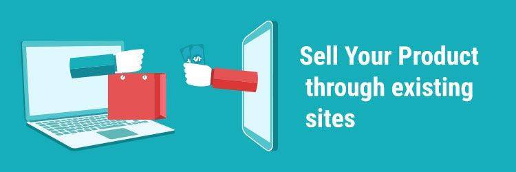 Sell Your Product through existing sites
